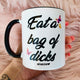 Eat A Bag Of D*cks 11oz Mug