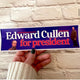 Edward Cullen for President