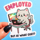 Employed But At What Cost- Angry Kitty- Holographic Vinyl Sticker