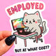 Employed But At What Cost- Angry Kitty- Holographic Vinyl Sticker