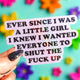 Ever Since I Was A Little Girl I Knew I Wanted Everyone To Shut The Fuck Up Vinyl Sticker