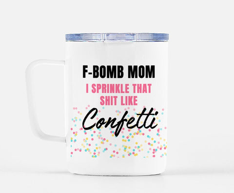 F-Bomb Mom I Sprinkle That Shit Like Confetti Mug