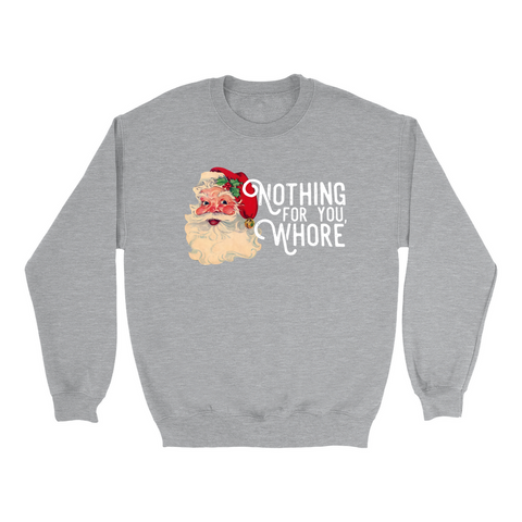 Nothing For You Whore Funny Christmas Sweatshirt