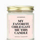 My Favorite Child Gave Me This Candle Gold Top Candle