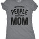 Funny Dark Heather Grey - Mom My Favorite People Call Me Mom Womens T Shirt Nerdy Mother's Day Tee