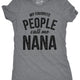 Funny Dark Heather Grey - Nana My Favorite People Call Me Nana Womens T Shirt Nerdy Mother's Day Grandmother Tee