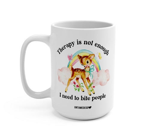 Therapy Is Not Enough Enough I Need To Bite People Deer Mug
