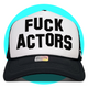 Fuck Actors Trucker Hat