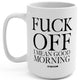 Fuck Off I Mean Good Morning 15oz Mug