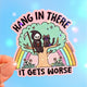Hang in There It Gets Worse Sticker – Funny Grim Reaper Holographic Vinyl Sticker