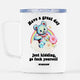 Have A Great Day Just Kidding Mug