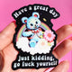 Funny Vinyl Sticker – Have a Great Day Just Kidding – Holographic Waterproof Sarcastic Bear Decal Sticker
