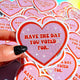 Have The Day You Voted For Vinyl Sticker