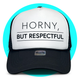 Horny But Respectful Trucker Hat