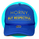 Horny But Respectful Trucker Hat
