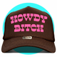 Howdy Bitch Trucker Hat