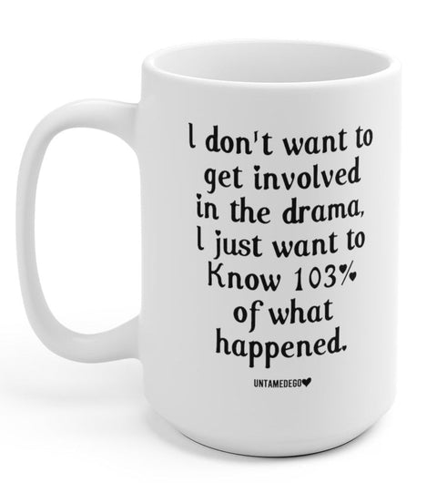 I Don't Want To Get involved In The Drama 15oz Mug