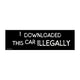 I Downloaded this Car ILLEGALLY