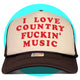 I Love Country Fuckin' Music Trucker Hat