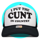 I Put The Cunt in Country 2.0 Trucker Hat