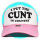 I Put The Cunt in Country 2.0 Trucker Hat