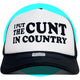 I Put The Cunt in Country Trucker Hat