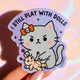 I Still Play With Dolls Cat Sticker – Angry Kitty - Cute Gothic Glitter Vinyl Sticker