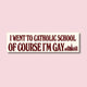 I Went to Catholic School, Of Course I'm Gay