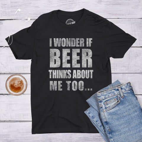 Wonder if Beer Thinks About Me Men's T Shirt