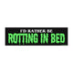 I'd Rather Be Rotting in Bed