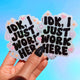 Idk I Just Work Here Holographic Glitter Vinyl Sticker