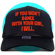 If You Won't Dance With Your Girl I Will Trucker Hat
