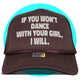 If You Won't Dance With Your Girl I Will Trucker Hat