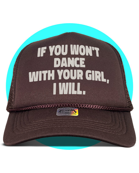If You Won't Dance With Your Girl I Will Trucker Hat