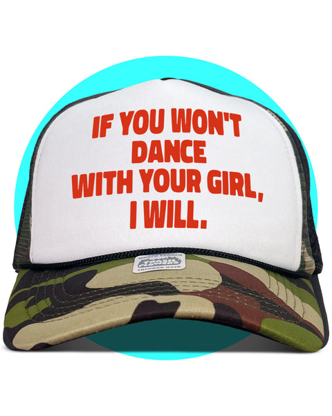 If You Won't Dance With Your Girl I Will Trucker Hat