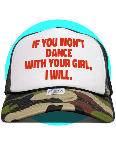 If You Won't Dance With Your Girl I Will Trucker Hat