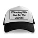If Smoking Give Me The Cigarette Hat Custom Printed Hat