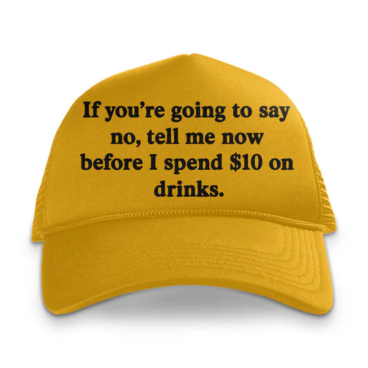 If You're Going To Say No custom Printed Hat – Shut Up and Take my MONEY