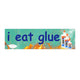 I Eat Glue Car Bumper Sticker