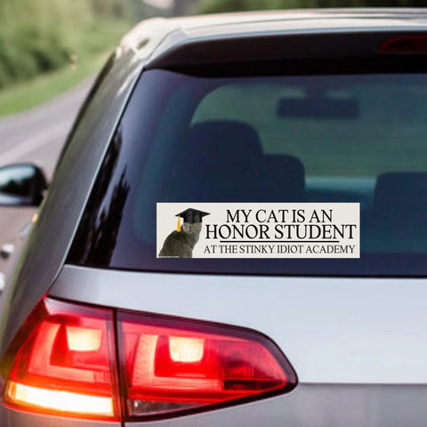 My Cat is an Honor Student at the Stinky Idiot Academy Car Bumper Sticker