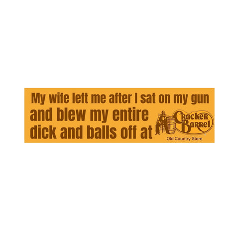My Wife Left Me After I Sat On My Gun and Shot My Entire Dick and Balls Off at Cracker Barrel
