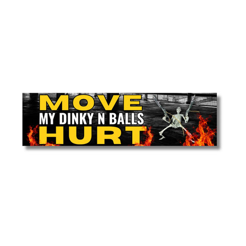 Move! My Dinky n' Balls Hurt!
