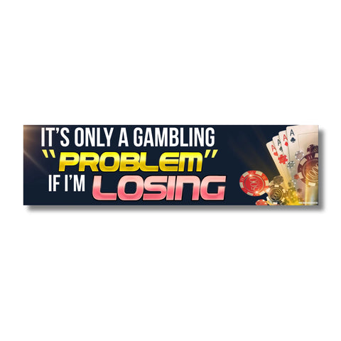 It's Only a Gambling "Problem" When I'm Losing