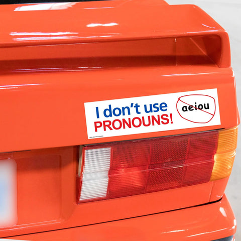 I Don't Use Pronouns! (a, e, i, o, u) Bumper Sticker