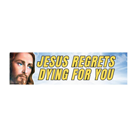 Jesus Regrets Dying For You Bumper Sticker