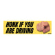 Honk If You Are Driving Bumper Sticker