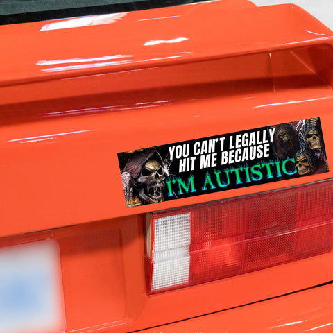 You Can't Legally Hit Me Because I'm Autistic Bumper Sticker