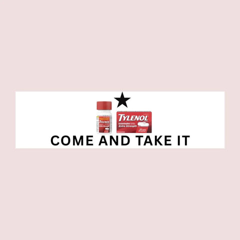 Come and Take It (Tylenol) Bumper Sticker