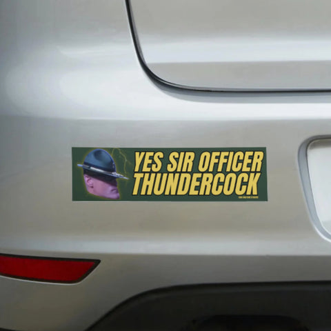 Yes Sir Officer Thundercock Bumper Sticker