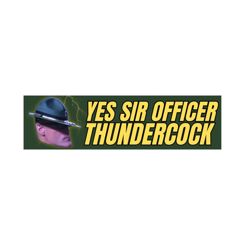 Yes Sir Officer Thundercock Bumper Sticker